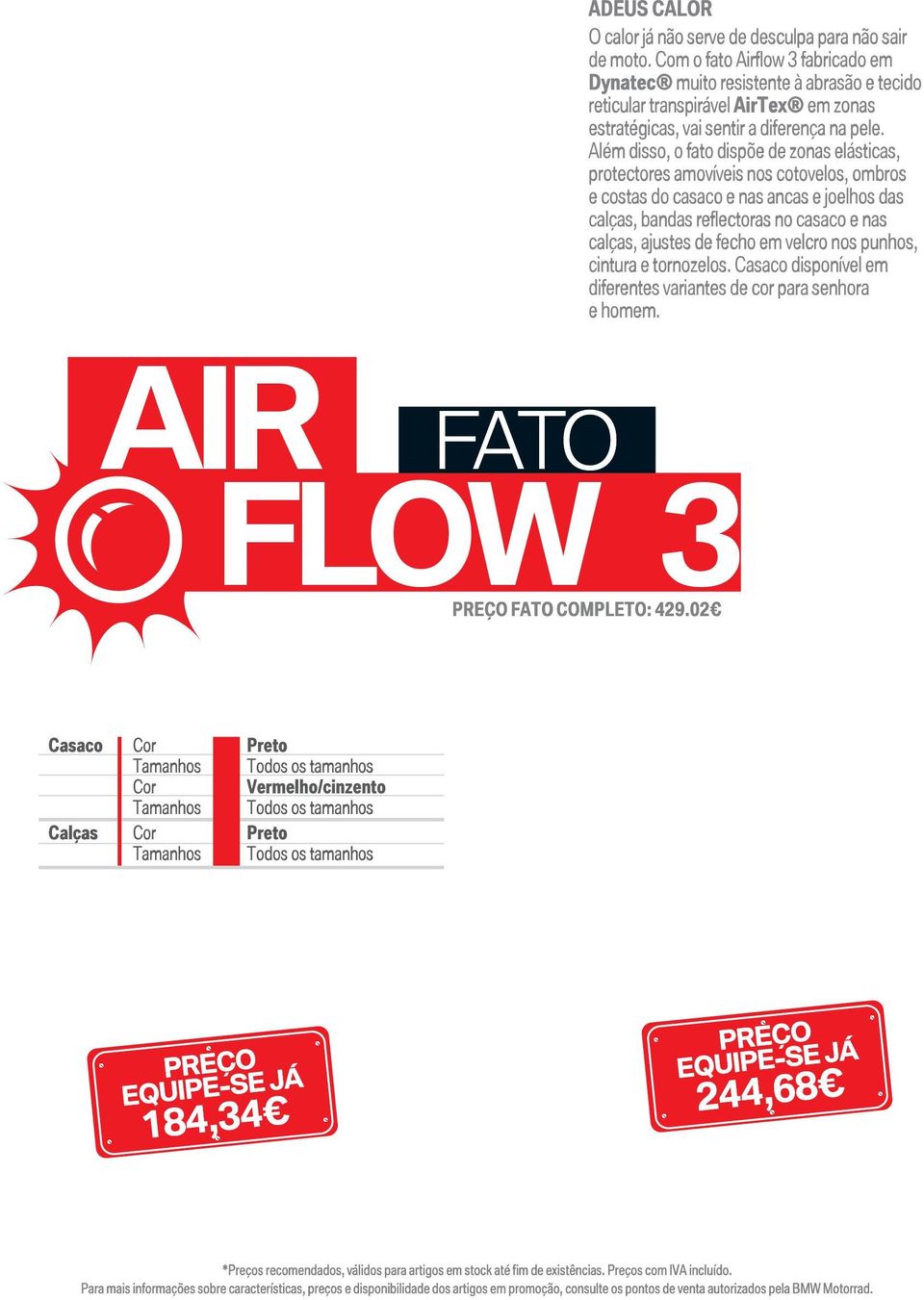 Além disso, o fato dispõe de zonas elásticas, protectores amovíveis nos cotovelos, ombros e costas do casaco e nas ancas e joelhos das calças, bandas reflectoras