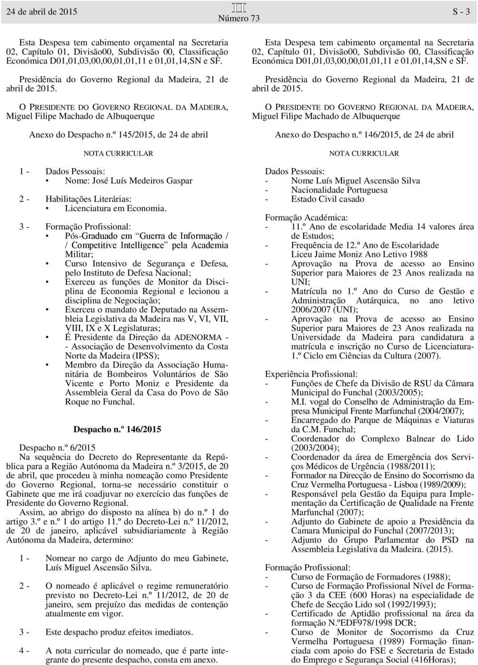 as funções de Monitor da Disciplina de Economia Regional e lecionou a disciplina de Negociação; Exerceu o mandato de Deputado na Assembleia Legislativa da Madeira nas V, VI, VII, VIII, IX e X