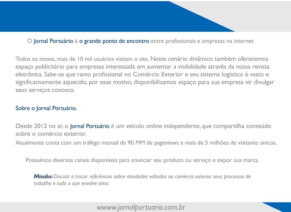 Sabe-se que ramo profissional no Comércio Exterior e seu sistema logístico é vasto e significativamente aquecido, por esse motivo, disponibilizamos espaço para sua empresa vir divulgar seus serviços