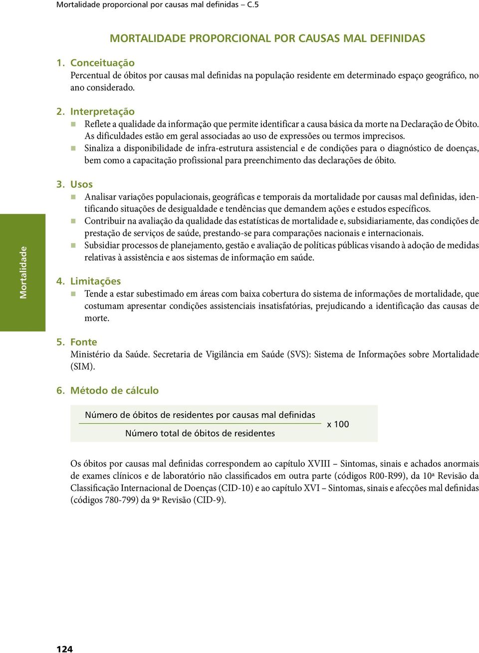 Interpretação Reflete a qualidade da informação que permite identificar a causa básica da morte na Declaração de Óbito.