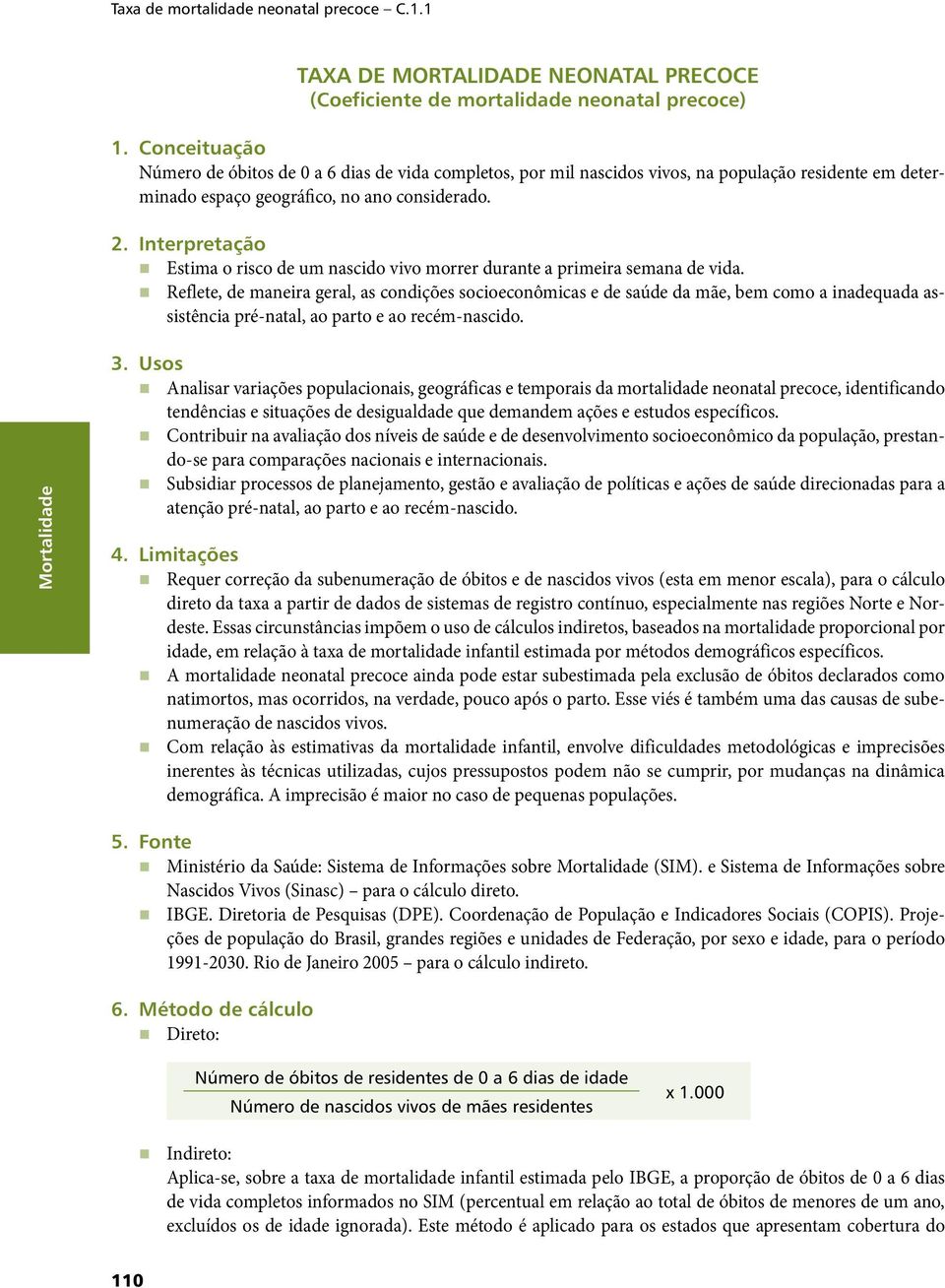 Interpretação Estima o risco de um nascido vivo morrer durante a primeira semana de vida.