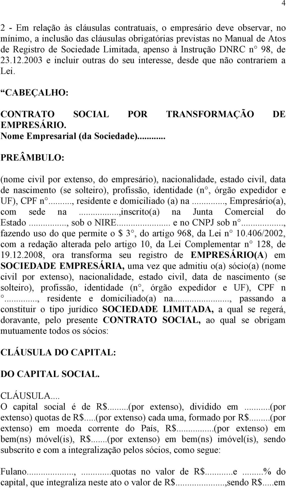 .. PREÂMBULO: (nome civil por extenso, do empresário), nacionalidade, estado civil, data de nascimento (se solteiro), profissão, identidade (n, órgão expedidor e UF), CPF n.