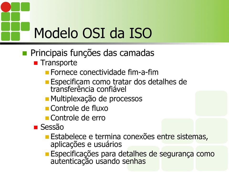 processos n Controle de fluxo n Controle de erro n Sessão n Estabelece e termina conexões entre