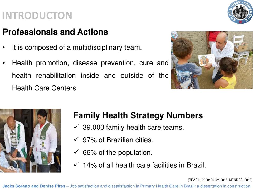 Health Care Centers. Family Health Strategy Numbers 39.000 family health care teams.