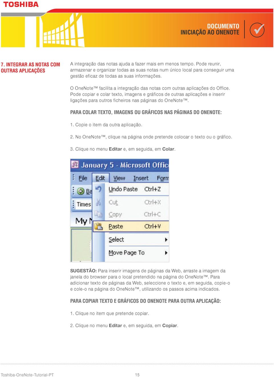 O OneNote facilita a integração das notas com outras aplicações do Office.