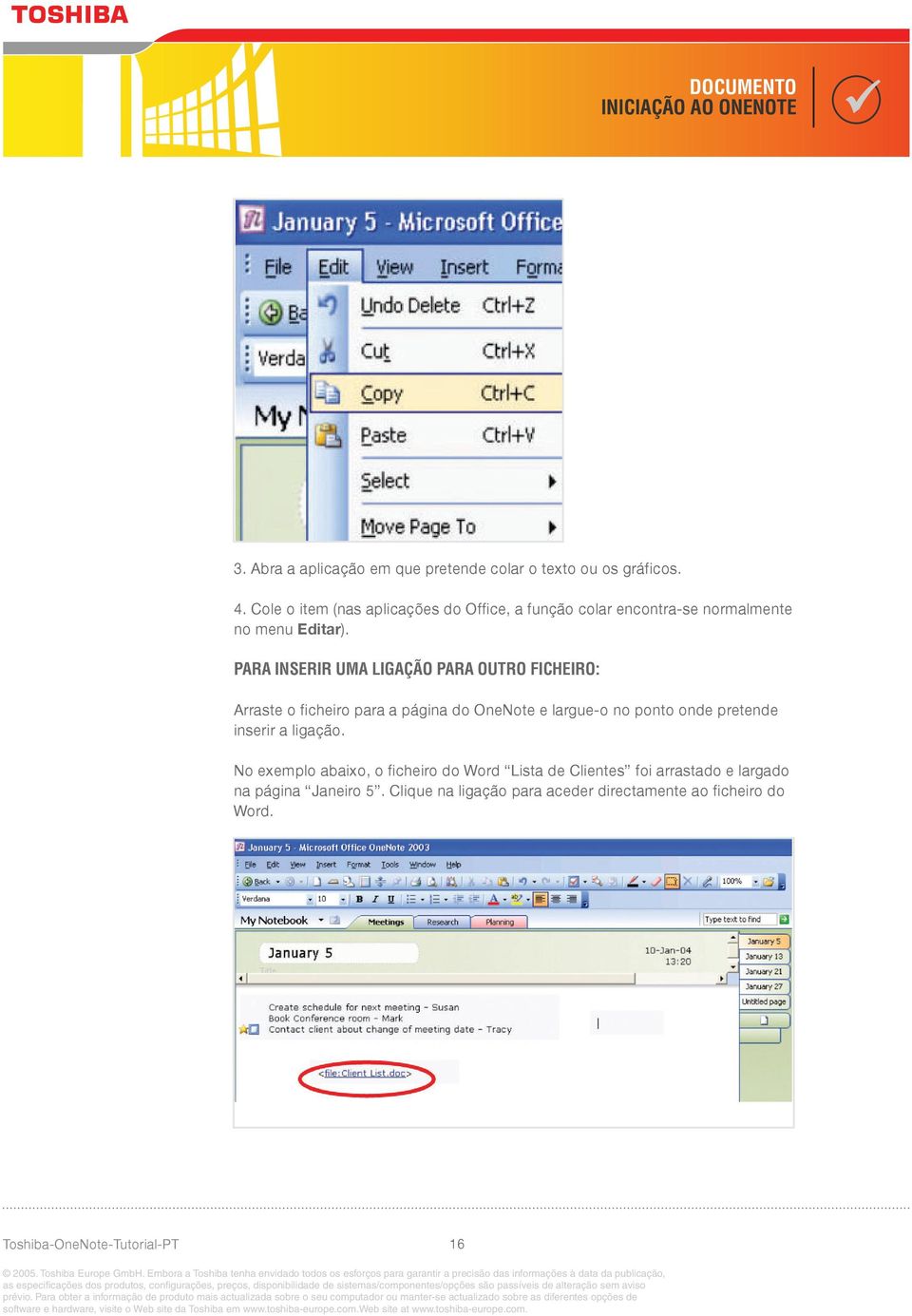 No exemplo abaixo, o ficheiro do Word Lista de Clientes foi arrastado e largado na página Janeiro 5. Clique na ligação para aceder directamente ao ficheiro do Word.