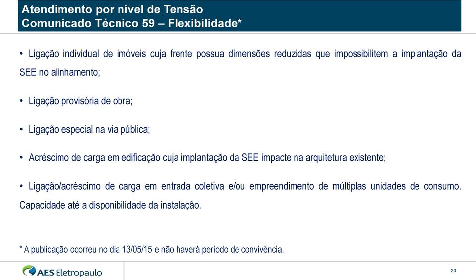 em edificação cuja implantação da SEE impacte na arquitetura existente; Ligação/acréscimo de carga em entrada coletiva e/ou empreendimento de