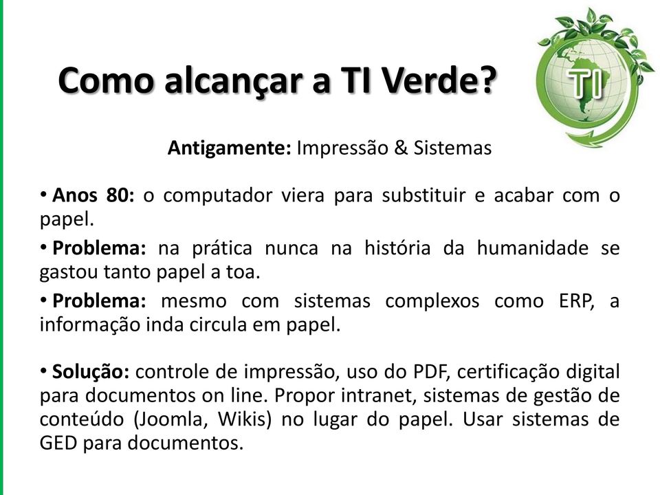 Problema: mesmo com sistemas complexos como ERP, a informação inda circula em papel.