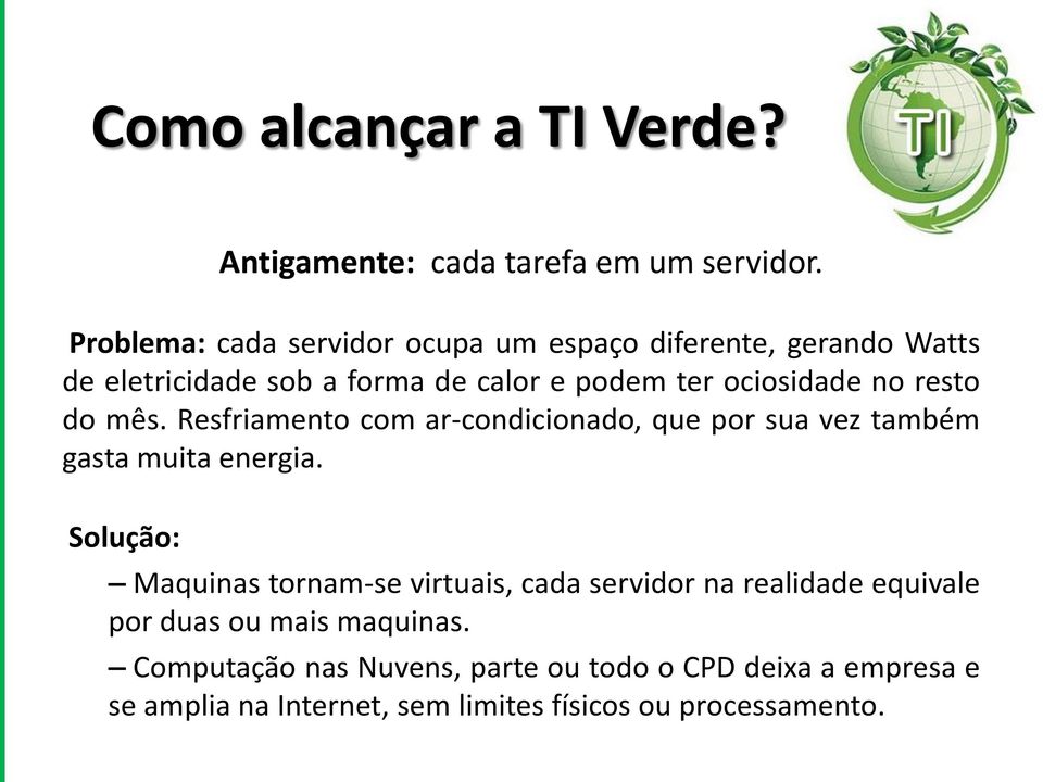 resto do mês. Resfriamento com ar-condicionado, que por sua vez também gasta muita energia.