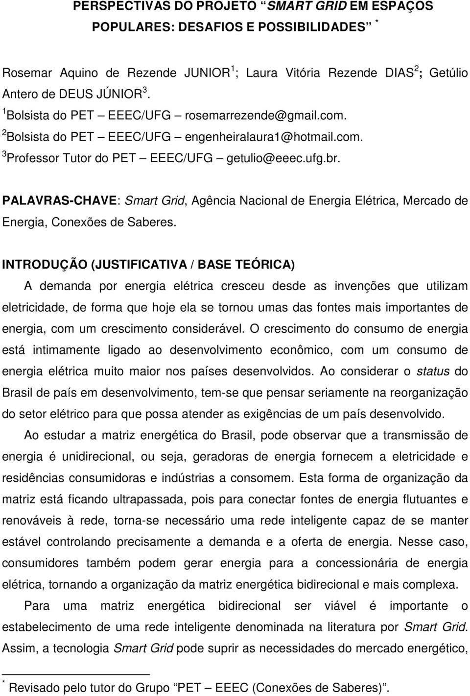 PALAVRAS-CHAVE: Smart Grid, Agência Nacional de Energia Elétrica, Mercado de Energia, Conexões de Saberes.