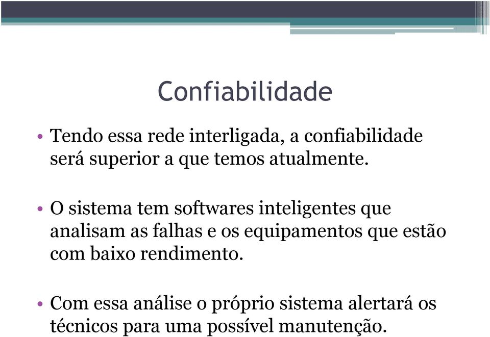 O sistema tem softwares inteligentes que analisam as falhas e os