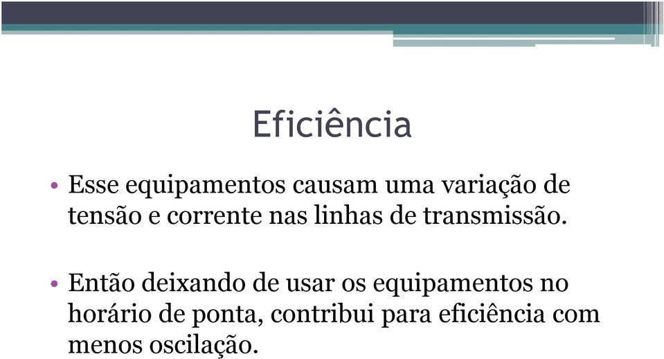 Então deixando de usar os equipamentos no horário