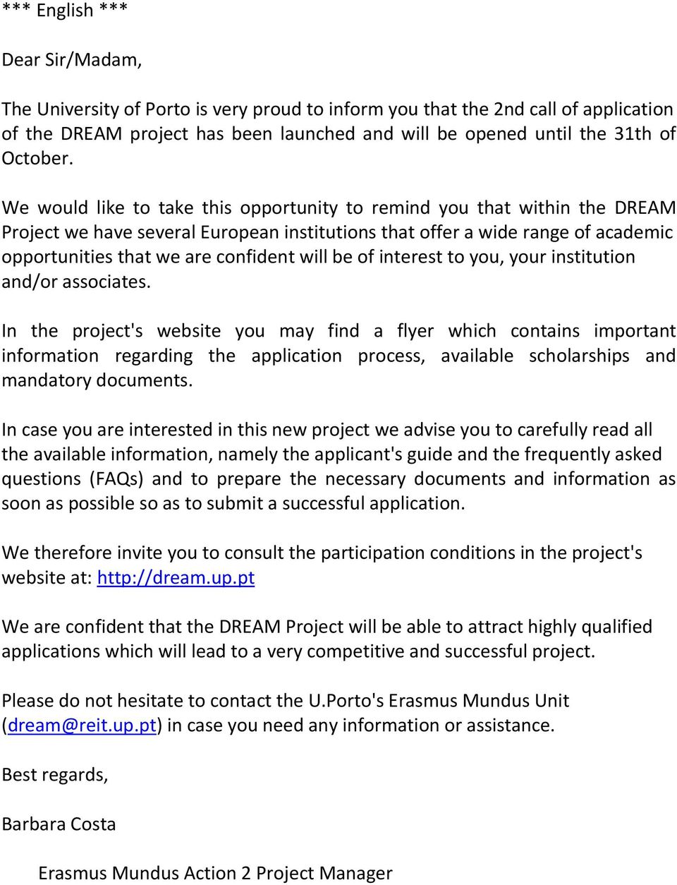 We would like to take this opportunity to remind you that within the DREAM Project we have several European institutions that offer a wide range of academic opportunities that we are confident will