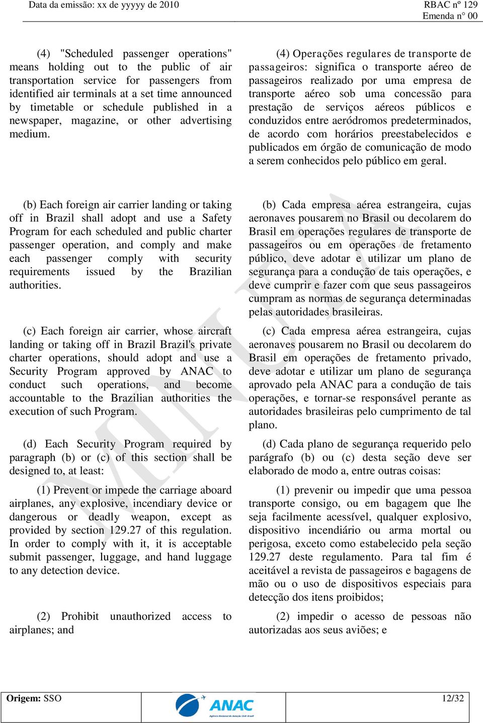 (4) Operações regulares de transporte de passageiros: significa o transporte aéreo de passageiros realizado por uma empresa de transporte aéreo sob uma concessão para prestação de serviços aéreos