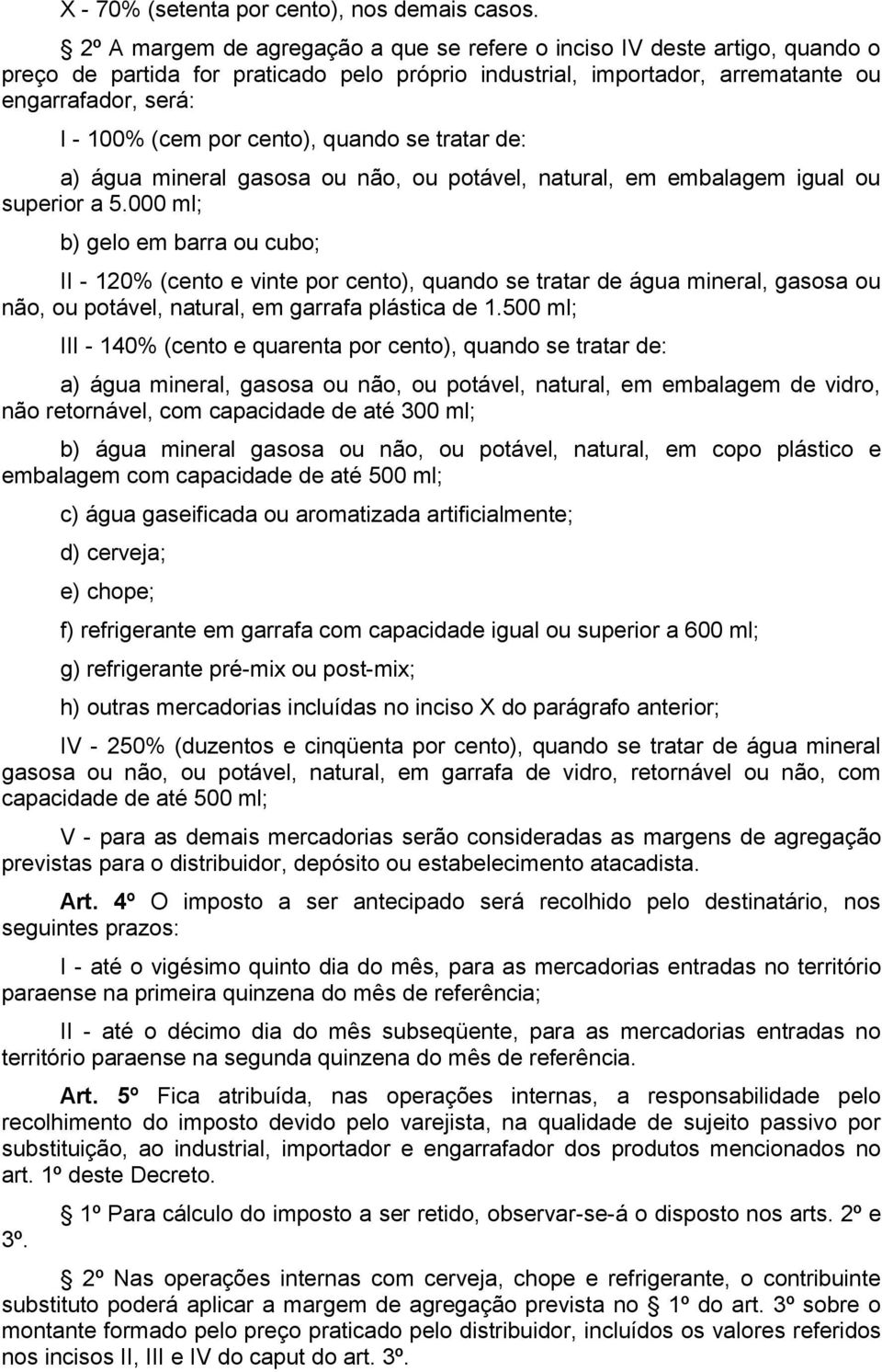 cento), quando se tratar de: a) água mineral gasosa ou não, ou potável, natural, em embalagem igual ou superior a 5.