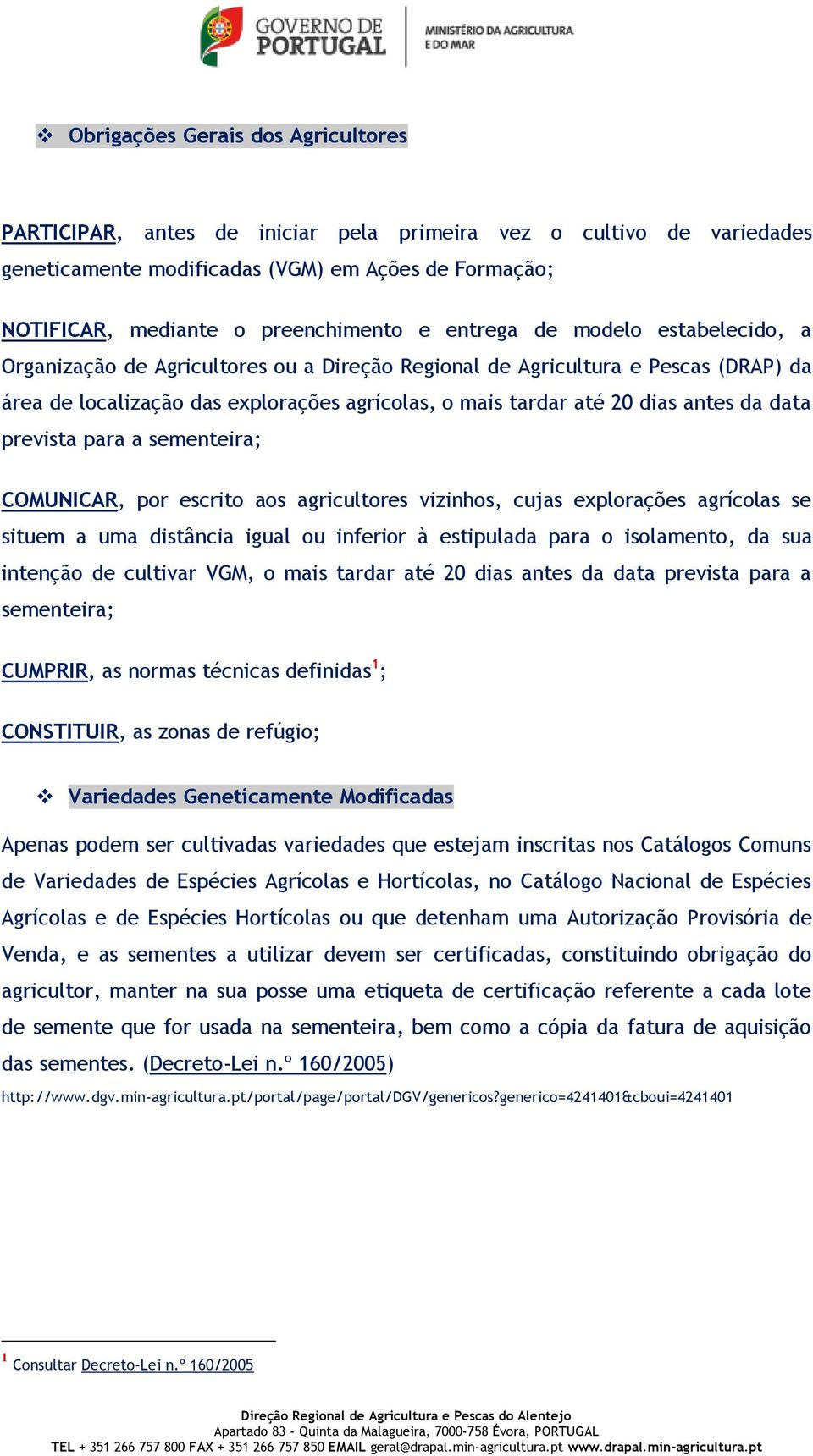 data prevista para a sementeira; COMUNICAR, por escrito aos agricultores vizinhos, cujas explorações agrícolas se situem a uma distância igual ou inferior à estipulada para o isolamento, da sua