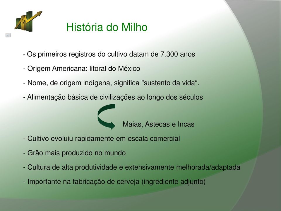 - Alimentação básica de civilizações ao longo dos séculos Maias, Astecas e Incas - Cultivo evoluiu rapidamente em