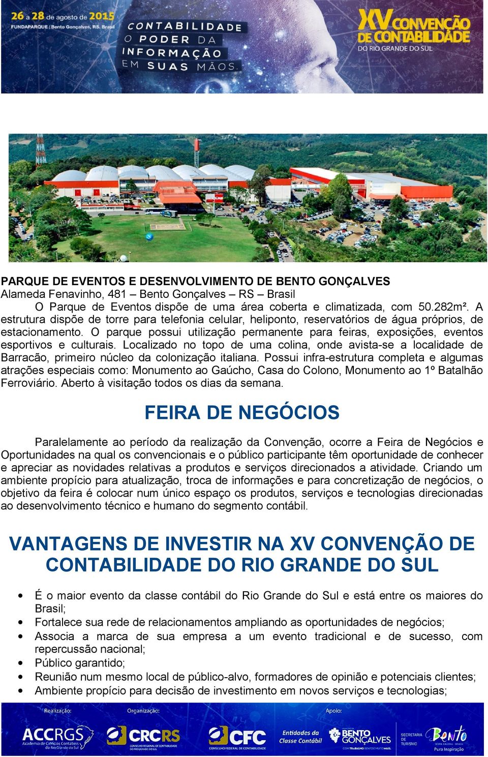 O parque possui utilização permanente para feiras, exposições, eventos esportivos e culturais.