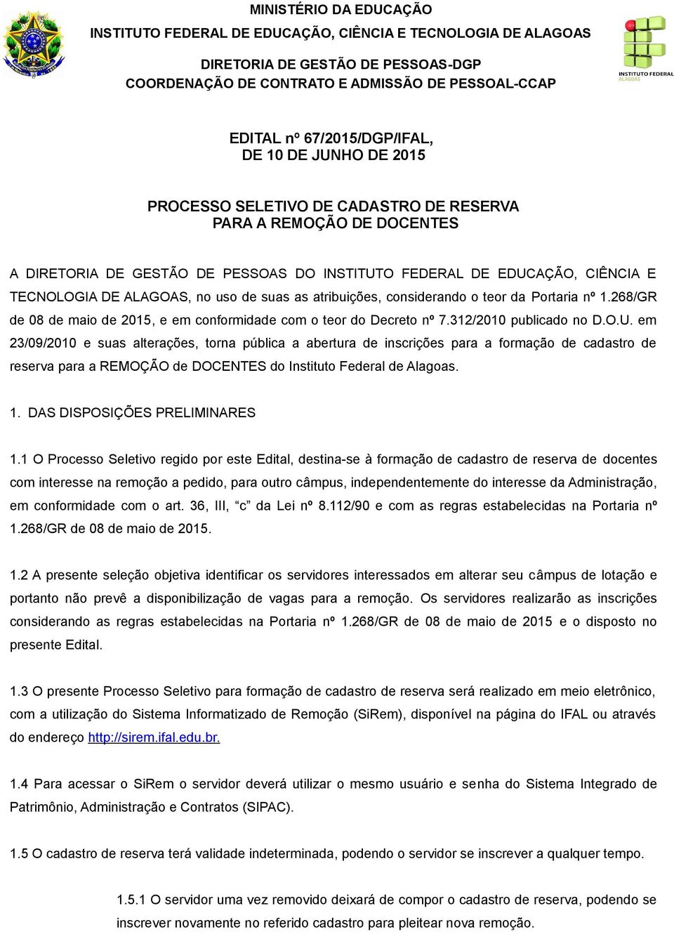 de suas as atribuições, considerando o teor da Portaria nº 1.268/GR de 08 de maio de 2015, e em conformidade com o teor do Decreto nº 7.312/2010 publicado no D.O.U.