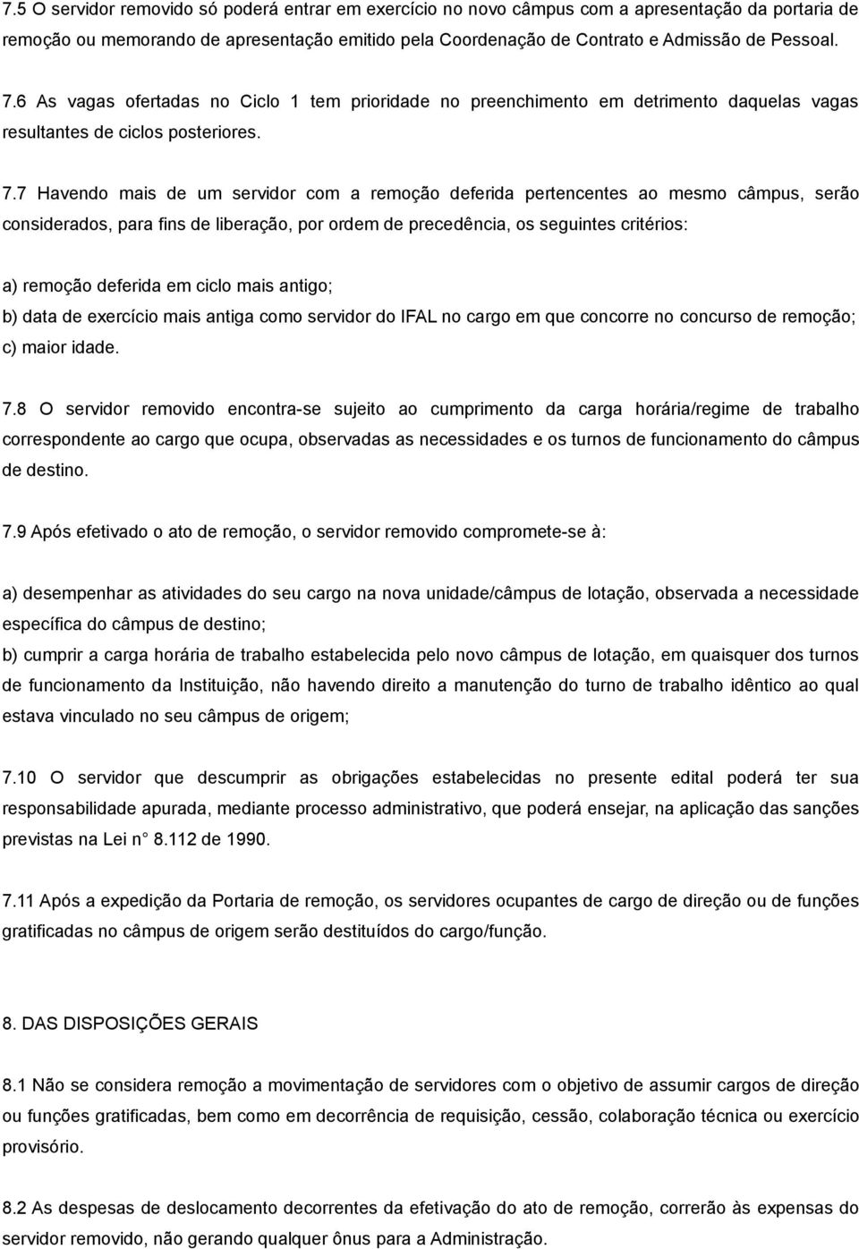 7 Havendo mais de um servidor com a remoção deferida pertencentes ao mesmo câmpus, serão considerados, para fins de liberação, por ordem de precedência, os seguintes critérios: a) remoção deferida em