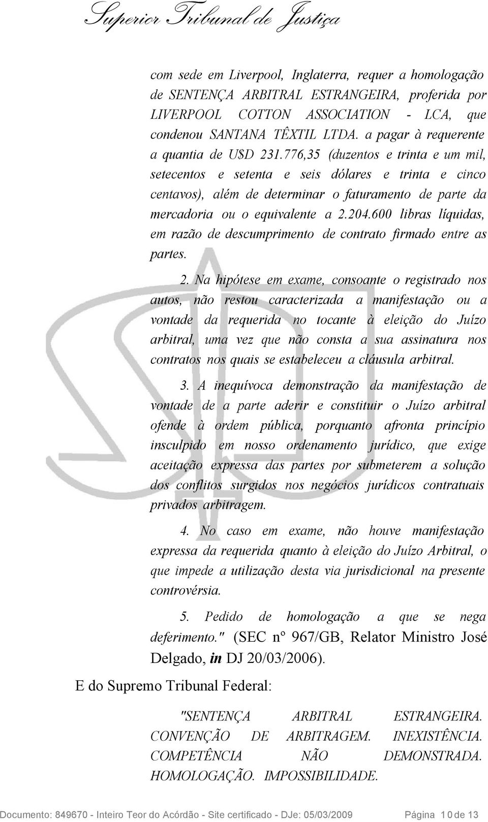 776,35 (duzentos e trinta e um mil, setecentos e setenta e seis dólares e trinta e cinco centavos), além de determinar o faturamento de parte da mercadoria ou o equivalente a 2.204.