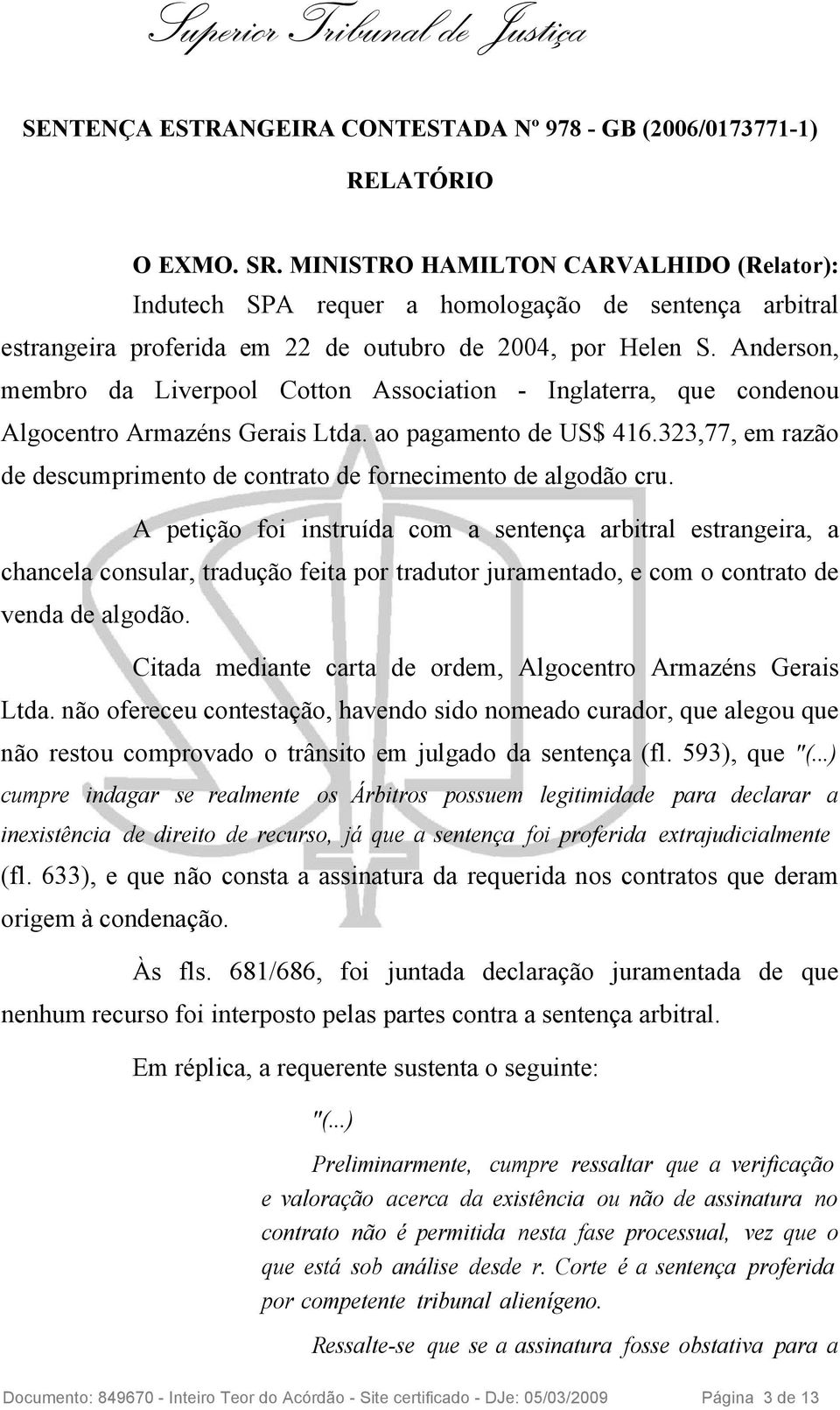 Anderson, membro da Liverpool Cotton Association - Inglaterra, que condenou Algocentro Armazéns Gerais Ltda. ao pagamento de US$ 416.