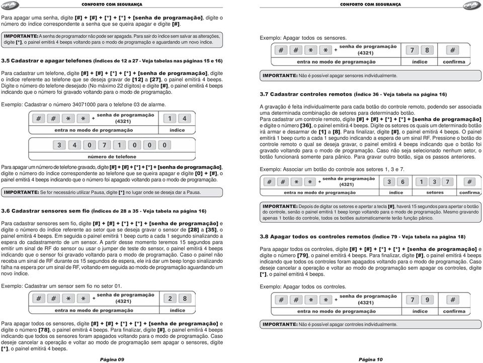 Para sair do índice sem salvar as alterações, digite [*], o painel emitirá 4 beeps voltando para o modo de programação e aguardando um novo índice. Exemplo: Apagar todos os sensores. 3.