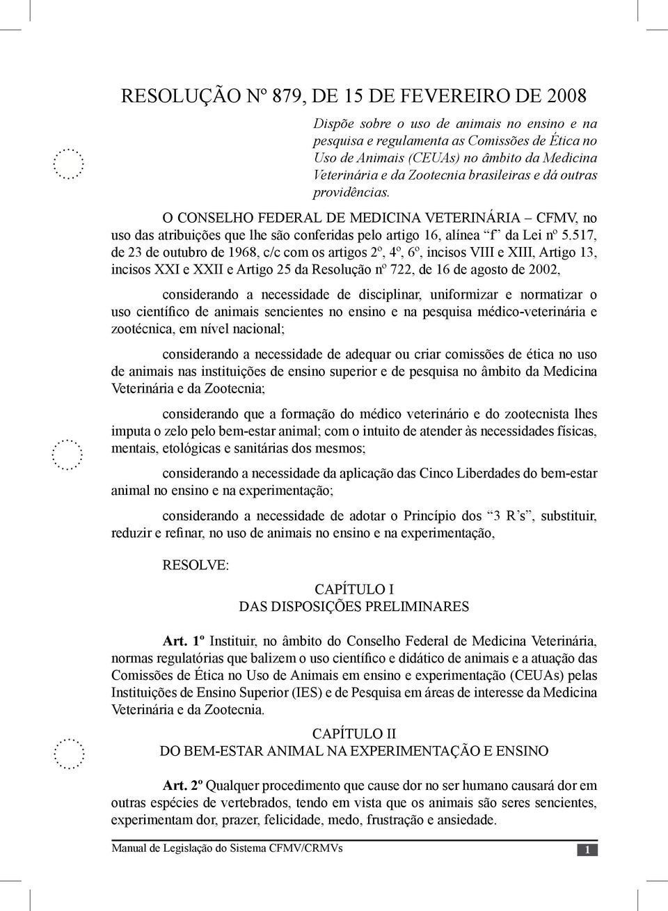 517, de 23 de outubro de 1968, c/c com os artigos 2º, 4º, 6º, incisos VIII e XIII, Artigo 13, incisos XXI e XXII e Artigo 25 da Resolução nº 722, de 16 de agosto de 2002, considerando a necessidade