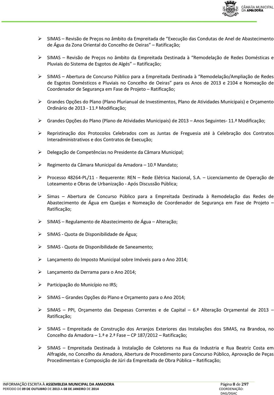 Redes de Esgotos Domésticos e Pluviais no Concelho de Oeiras para os Anos de 2013 e 2104 e Nomeação de Coordenador de Segurança em Fase de Projeto Ratificação; Grandes Opções do Plano (Plano