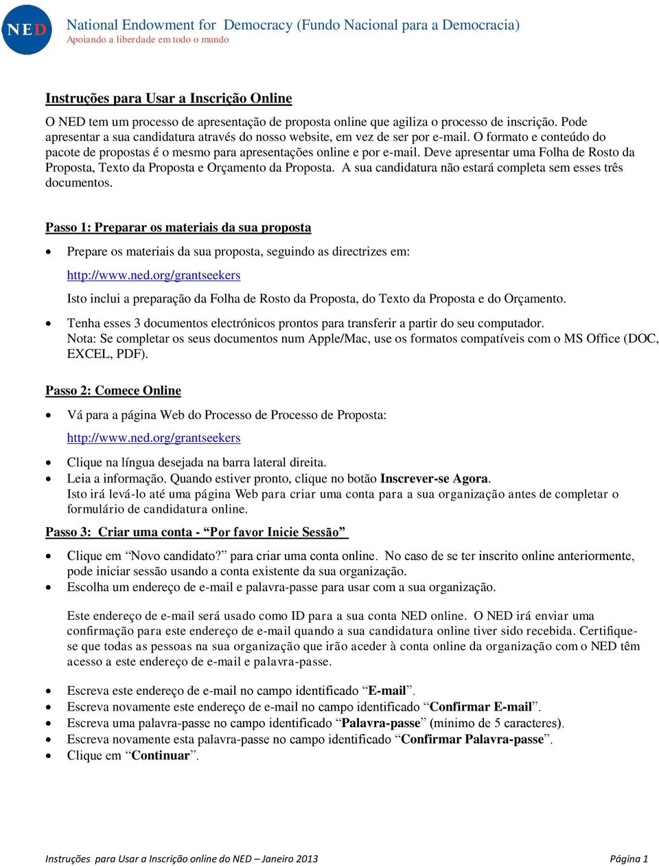 O formato e conteúdo do pacote de propostas é o mesmo para apresentações online e por e-mail. Deve apresentar uma Folha de Rosto da Proposta, Texto da Proposta e Orçamento da Proposta.