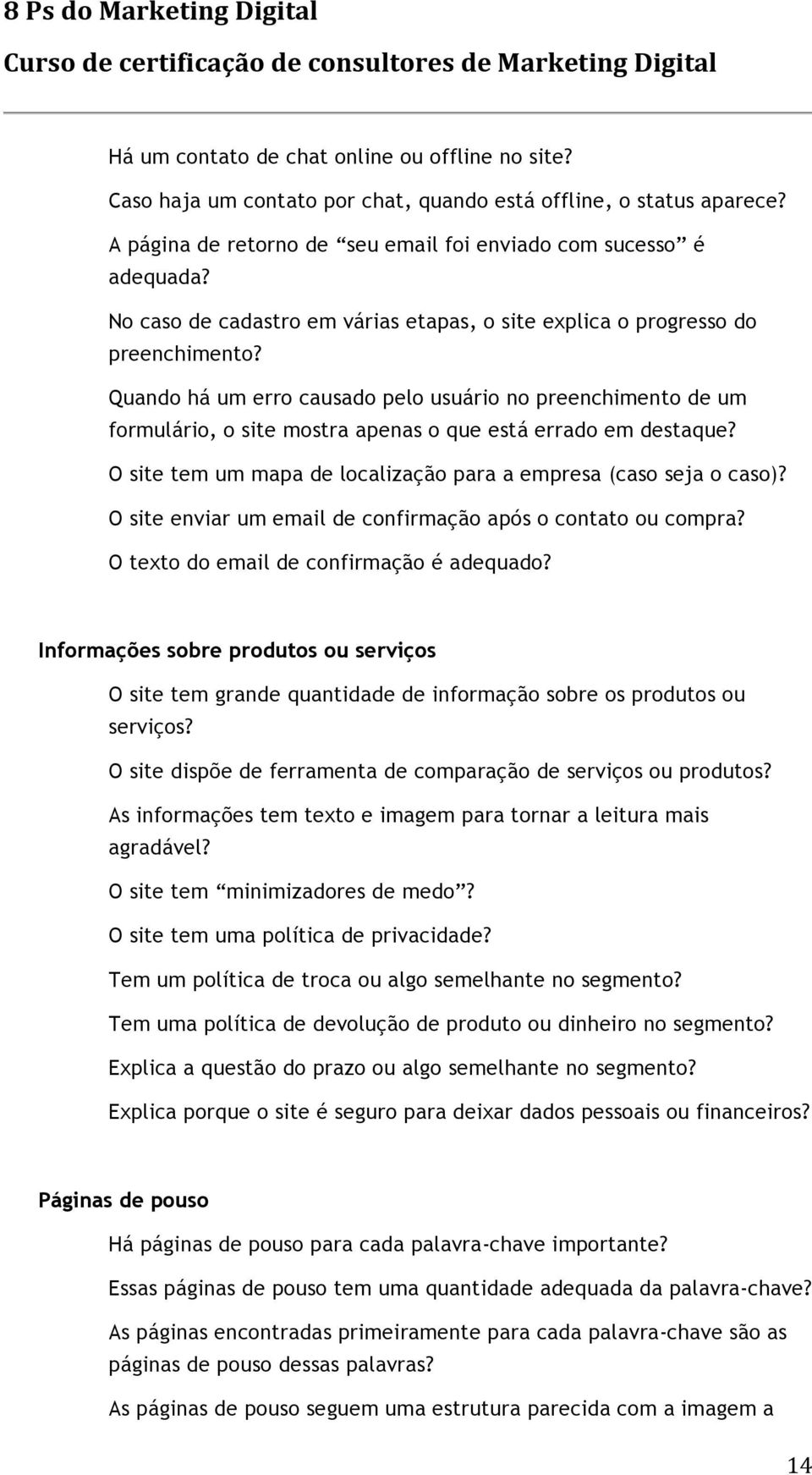 Quando há um erro causado pelo usuário no preenchimento de um formulário, o site mostra apenas o que está errado em destaque? O site tem um mapa de localização para a empresa (caso seja o caso)?