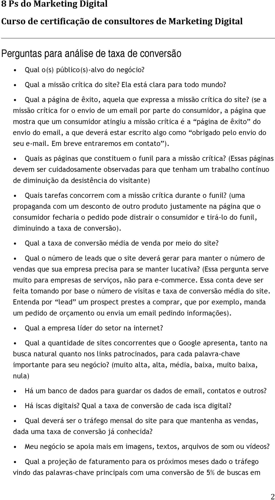 (se a missão crítica for o envio de um email por parte do consumidor, a página que mostra que um consumidor atingiu a missão crítica é a página de êxito do envio do email, a que deverá estar escrito