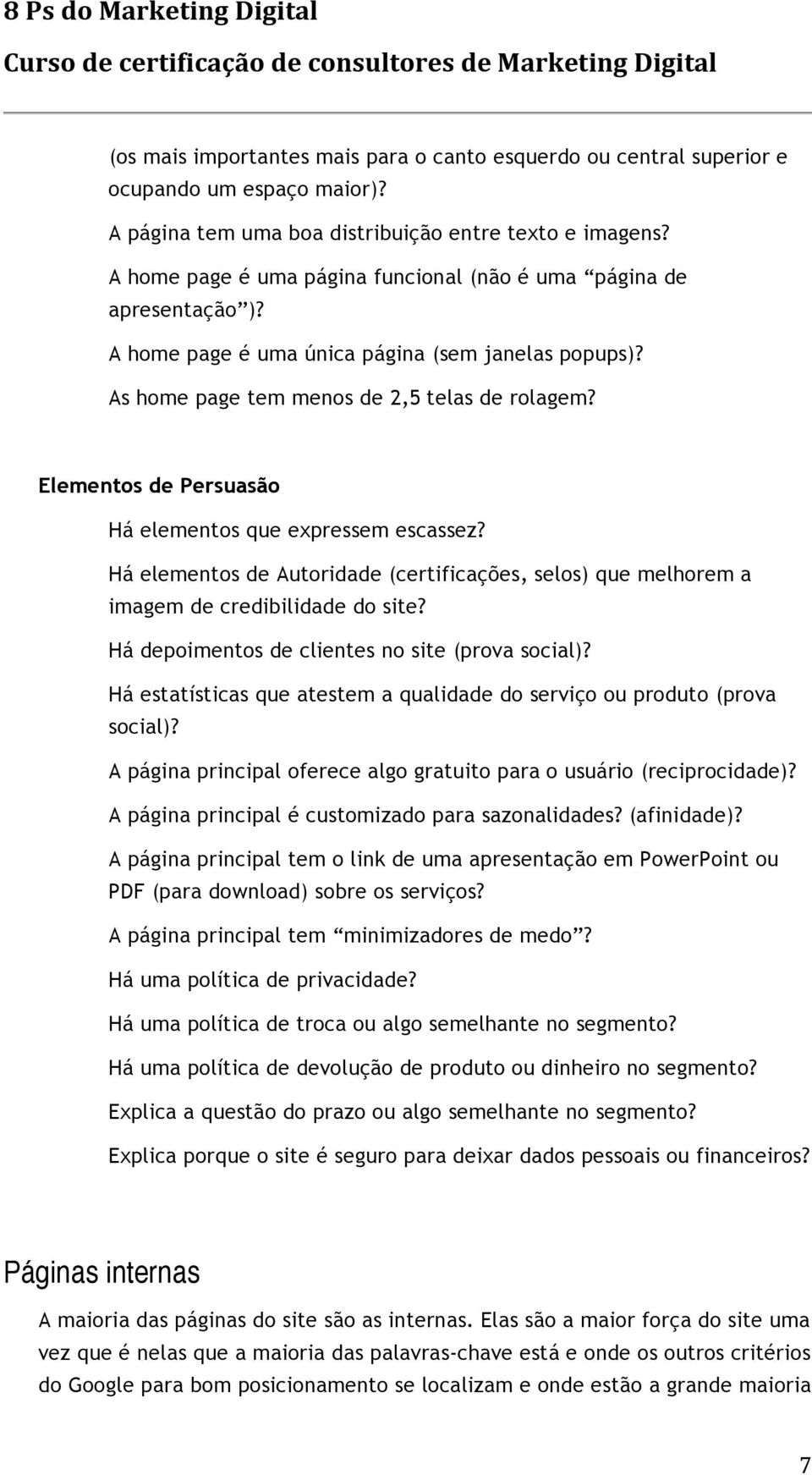 Elementos de Persuasão Há elementos que expressem escassez? Há elementos de Autoridade (certificações, selos) que melhorem a imagem de credibilidade do site?