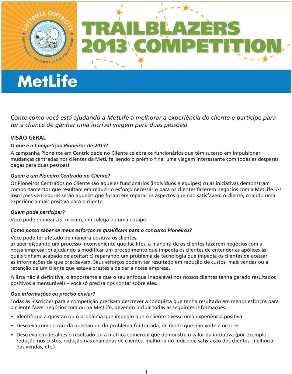 A campanha Pioneiros em Centricidade no Cliente celebra os funcionários que têm sucesso em impulsionar mudanças centradas nos clientes da MetLife, sendo o prêmio final uma viagem interessante com