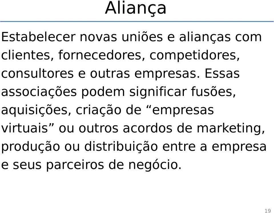 Essas associações podem significar fusões, aquisições, criação de empresas