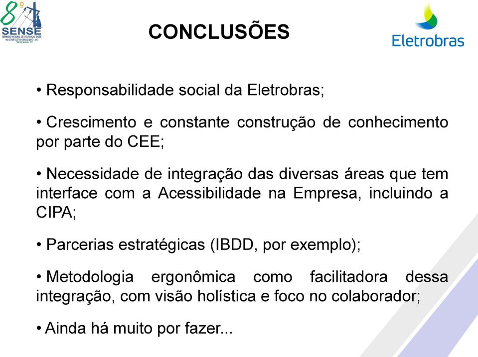 na Empresa, incluindo a CIPA; Parcerias estratégicas (IBDD, por exemplo); Metodologia ergonômica como