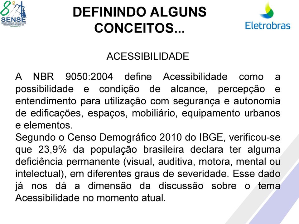 com segurança e autonomia de edificações, espaços, mobiliário, equipamento urbanos e elementos.