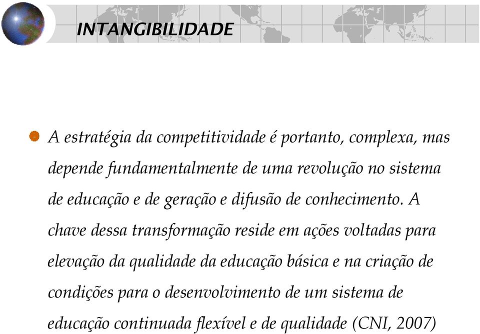 A chave dessa transformação reside em ações voltadas para elevação da qualidade da educação básica