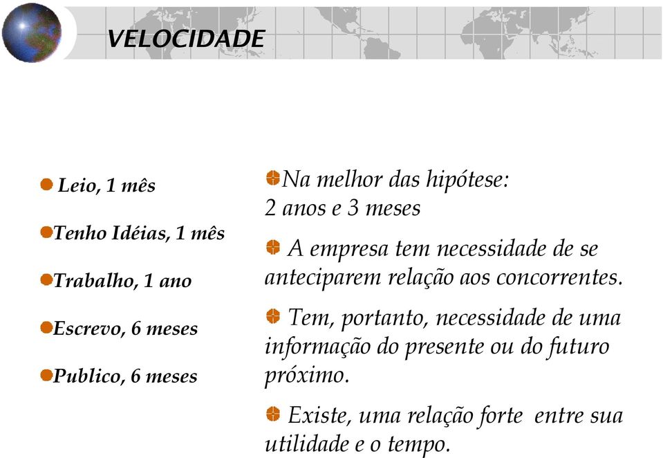 anteciparem relação aos concorrentes.