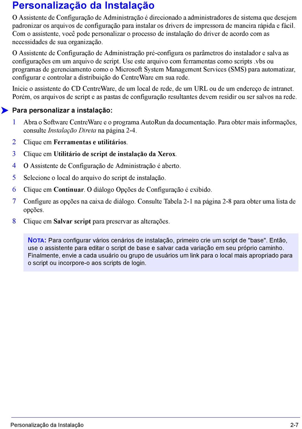 O Assistente de Configuração de Administração pré-configura os parâmetros do instalador e salva as configurações em um arquivo de script. Use este arquivo com ferramentas como scripts.