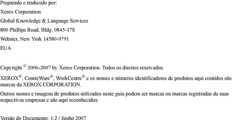 XEROX, CentreWare, WorkCentre e os nomes e números identificadores de produtos aqui contidos são marcas da XEROX CORPORATION.