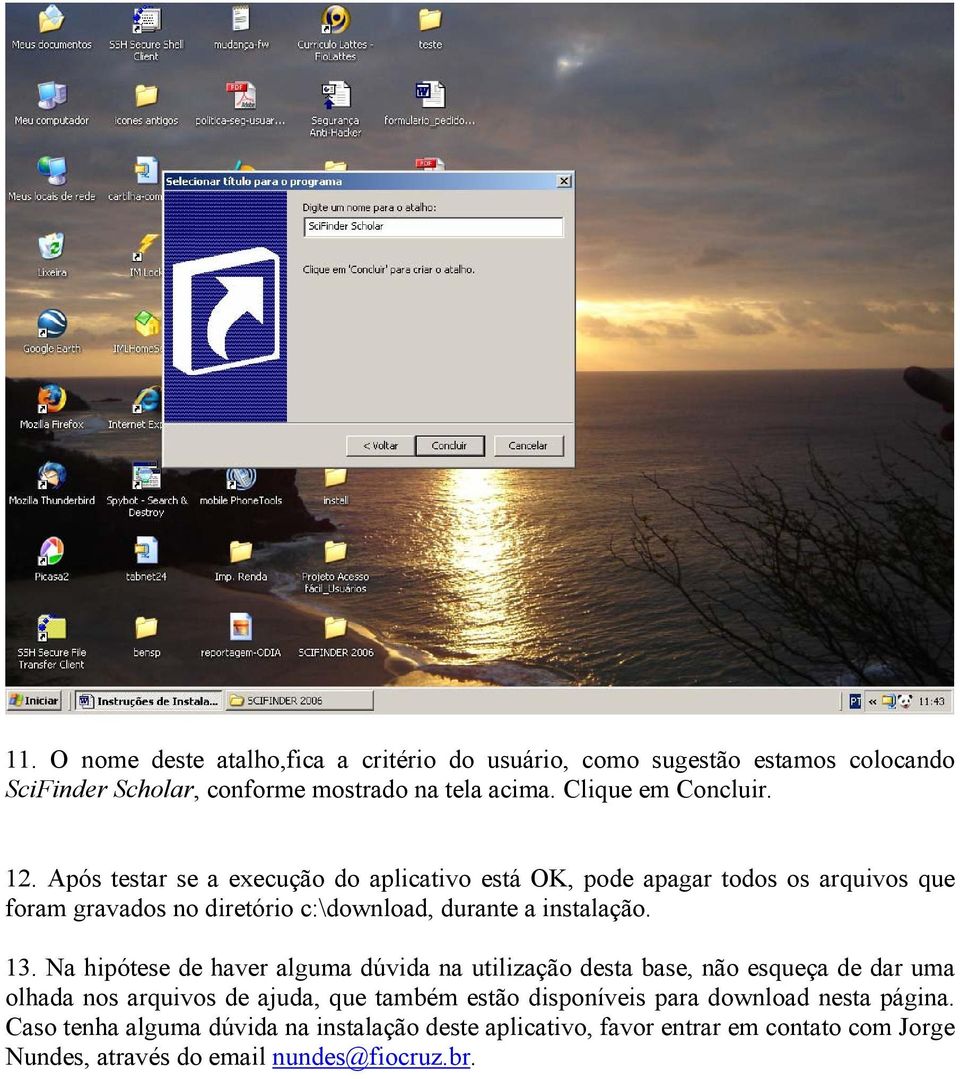 Após testar se a execução do aplicativo está OK, pode apagar todos os arquivos que foram gravados no diretório c:\download, durante a instalação. 13.