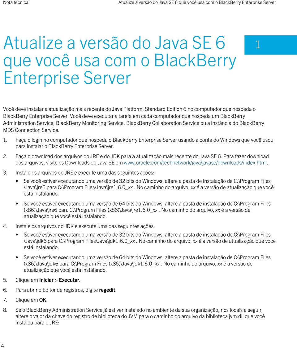 Você deve executar a tarefa em cada computador que hospeda um BlackBerry Administration Service, BlackBerry Monitoring Service, BlackBerry Collaboration Service ou a instância do BlackBerry MDS