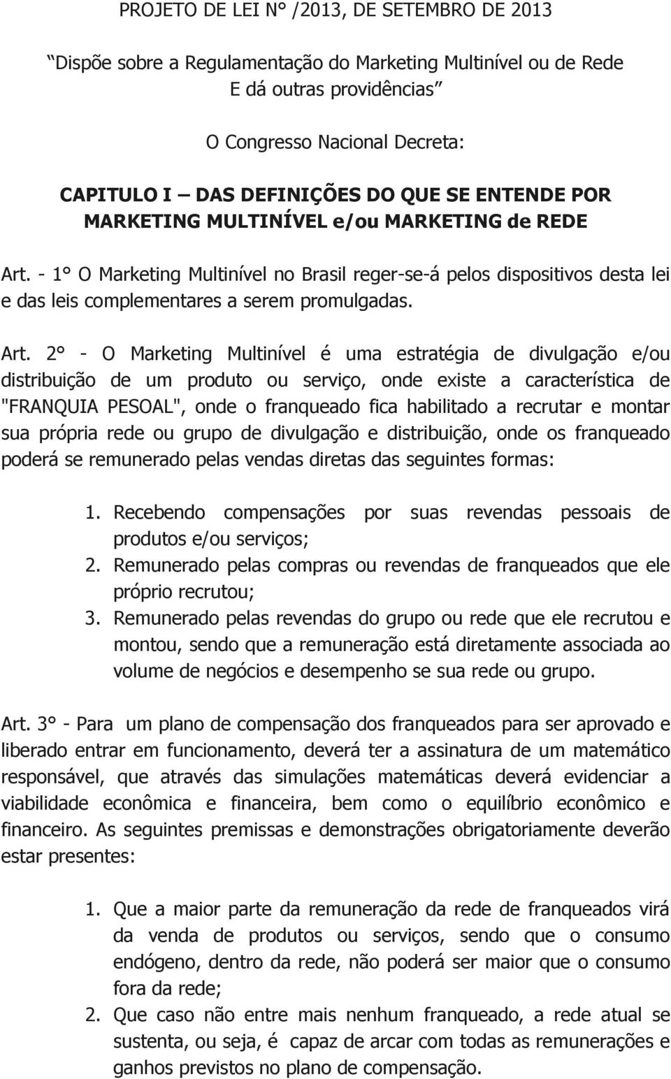 - 1 O Marketing Multinível no Brasil reger-se-á pelos dispositivos desta lei e das leis complementares a serem promulgadas. Art.