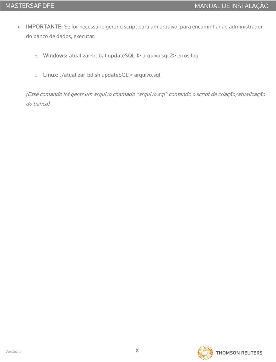 bat updatesql 1> arquiv.sql 2> errs.lg Linux:./atualizar-bd.