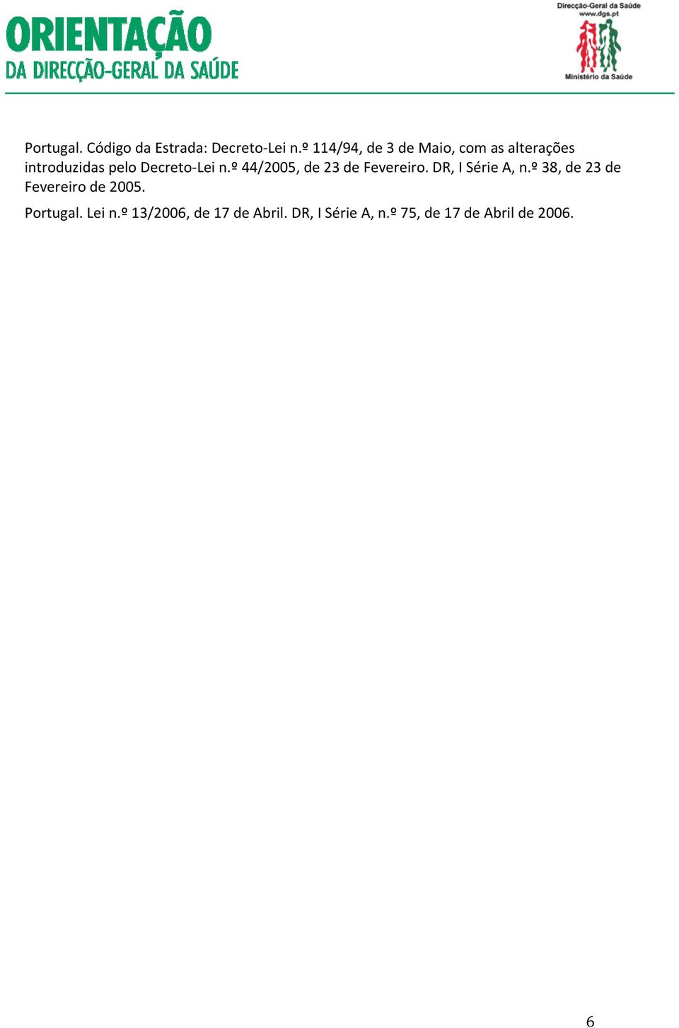 n.º 44/2005, de 23 de Fevereiro. DR, I Série A, n.