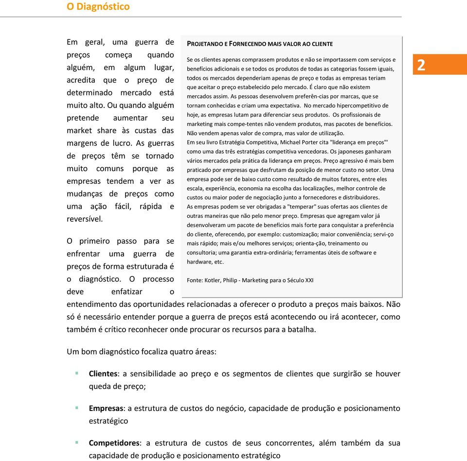 As guerras de preços têm se tornado muito comuns porque as empresas tendem a ver as mudanças de preços como uma ação fácil, rápida e reversível.