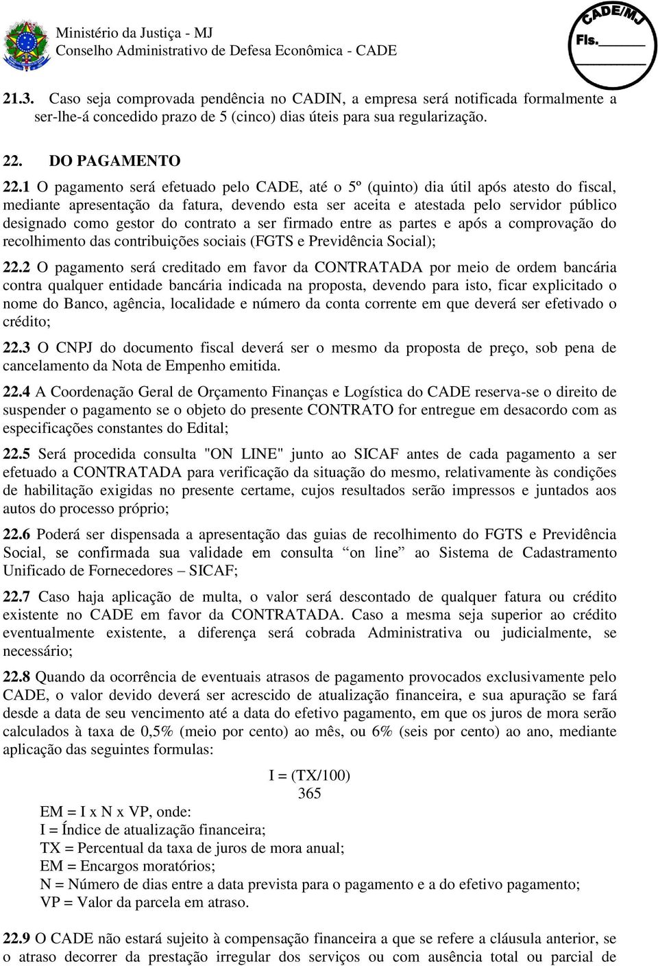 gestor do contrato a ser firmado entre as partes e após a comprovação do recolhimento das contribuições sociais (FGTS e Previdência Social); 22.