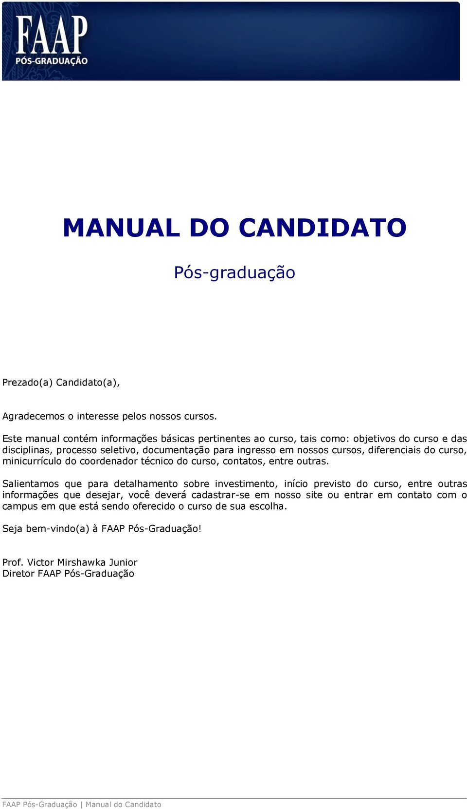 do curso, minicurrículo do coordenador técnico do curso, contatos, entre outras.