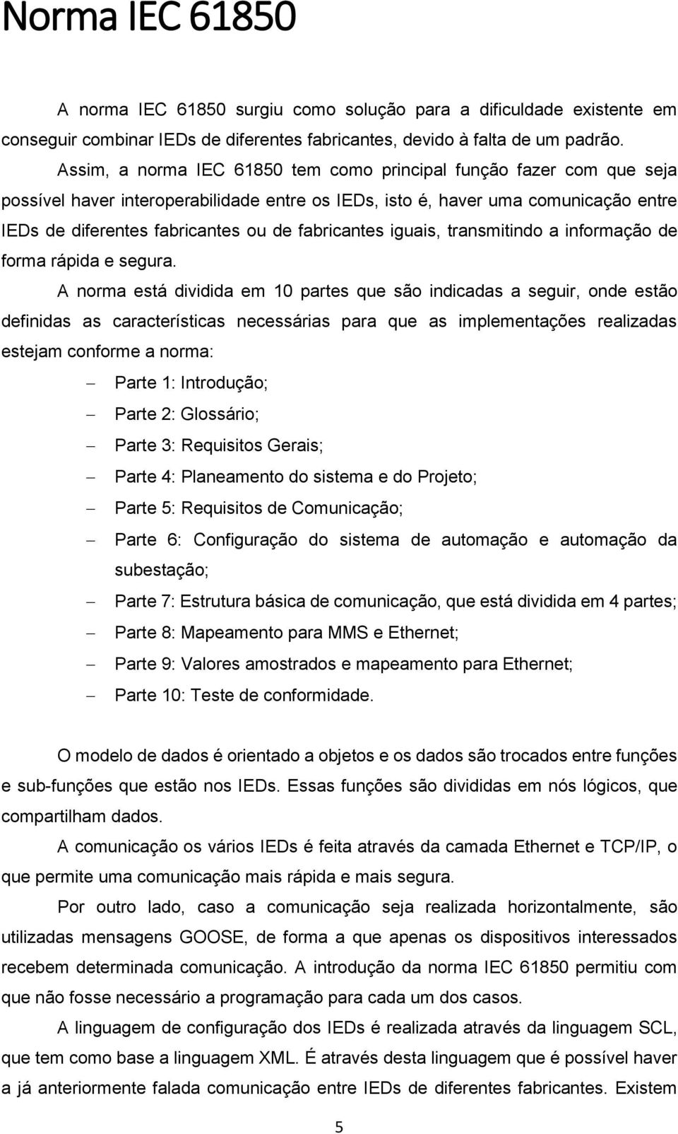 fabricantes iguais, transmitindo a informação de forma rápida e segura.